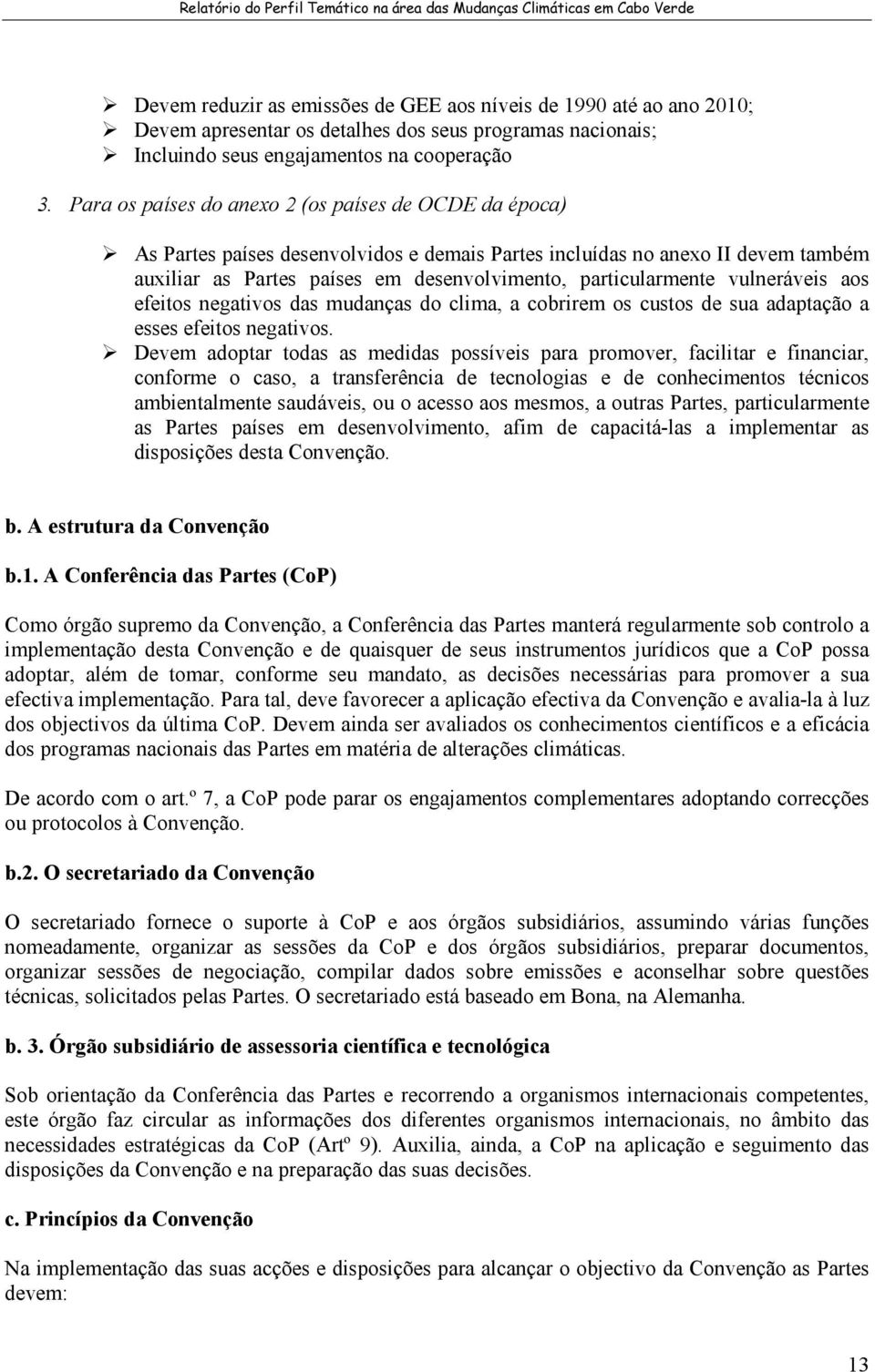 vulneráveis aos efeitos negativos das mudanças do clima, a cobrirem os custos de sua adaptação a esses efeitos negativos.