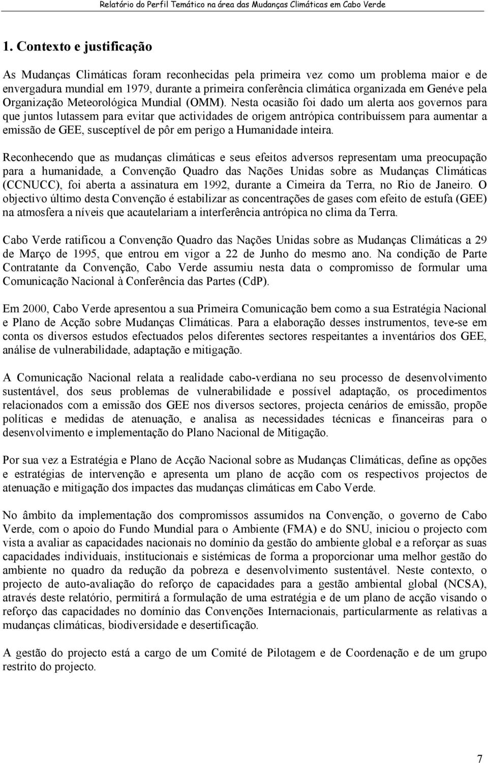 Nesta ocasião foi dado um alerta aos governos para que juntos lutassem para evitar que actividades de origem antrópica contribuíssem para aumentar a emissão de GEE, susceptível de pôr em perigo a