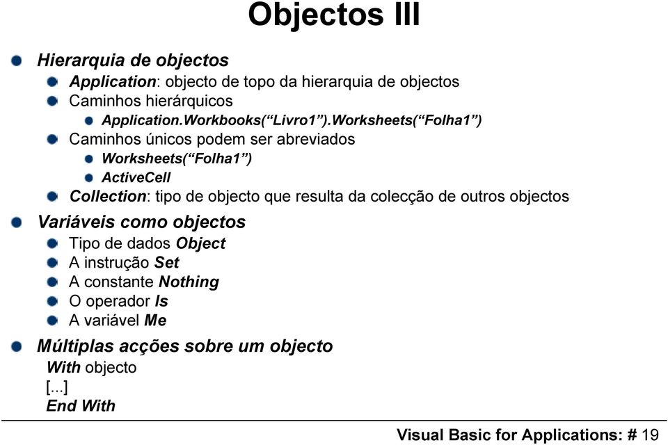 Worksheets( Folha1 ) Caminhos únicos podem ser abreviados Worksheets( Folha1 ) ActiveCell Collection: tipo de objecto que