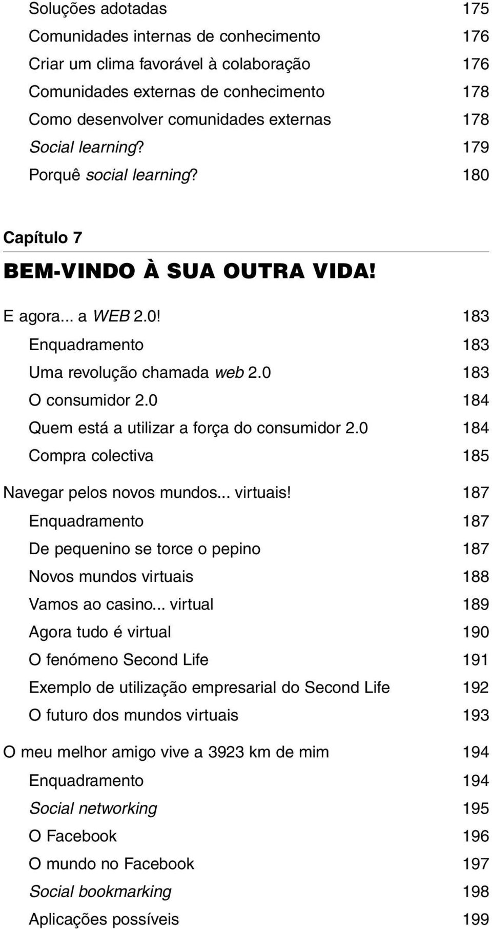 0 184 Quem está a utilizar a força do consumidor 2.0 184 Compra colectiva 185 Navegar pelos novos mundos... virtuais!