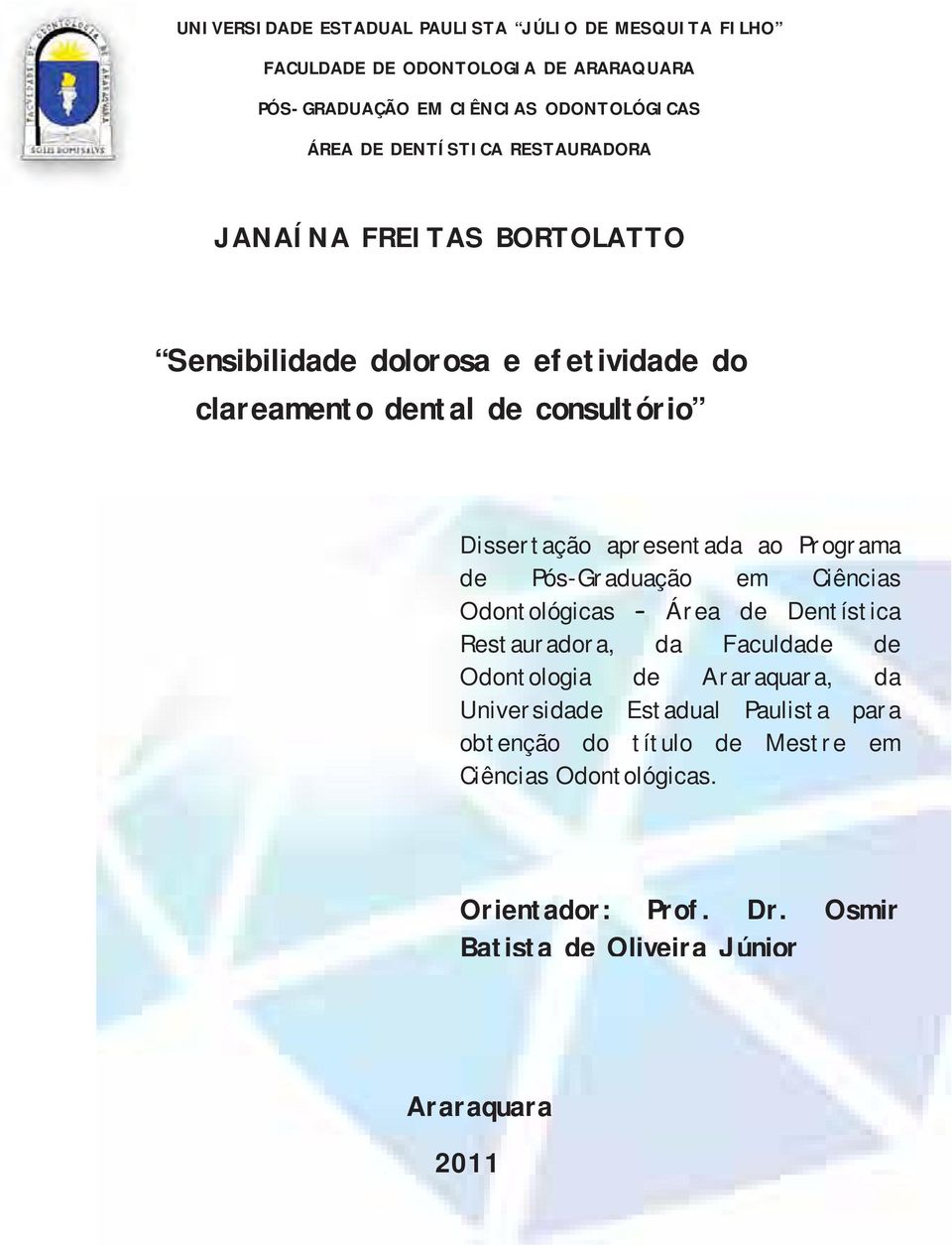 apresentada ao Programa de Pós-Graduação em Ciências Odontológicas Área de Dentística Restauradora, da Faculdade de Odontologia de Araraquara, da