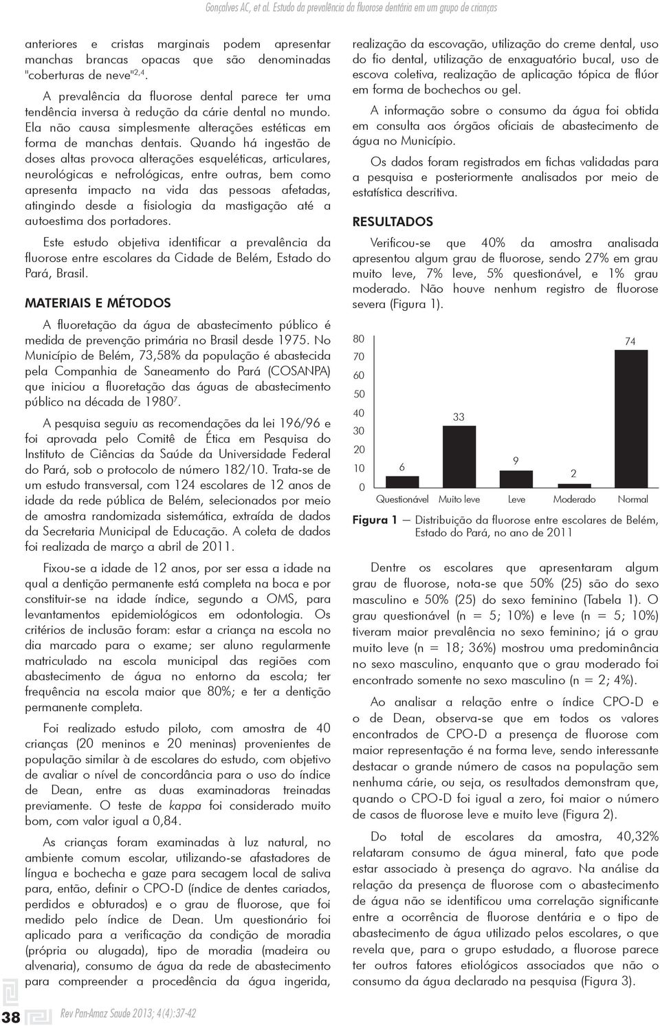 Quando há ingestão de doses altas provoca alterações esqueléticas, articulares, neurológicas e nefrológicas, entre outras, bem como apresenta impacto na vida das pessoas afetadas, atingindo desde a