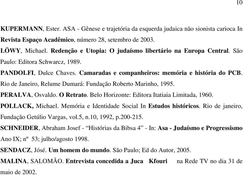 Rio de Janeiro, Relume Dumará: Fundação Roberto Marinho, 1995. PERALVA, Osvaldo. O Retrato. Belo Horizonte: Editora Itatiaia Limitada, 1960. POLLACK, Michael.