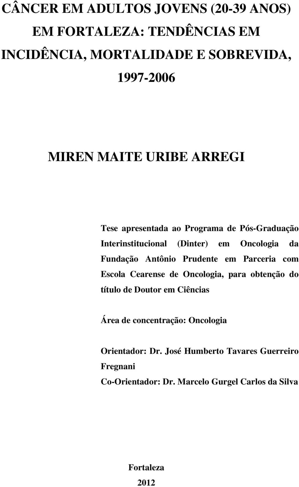 Prudente em Parceria com Escola Cearense de Oncologia, para obtenção do título de Doutor em Ciências Área de concentração: