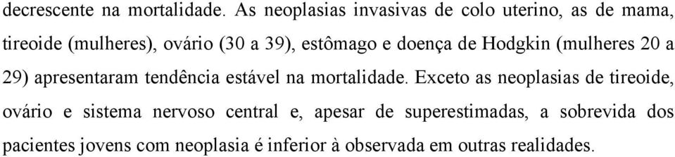 e doença de Hodgkin (mulheres 20 a 29) apresentaram tendência estável na mortalidade.