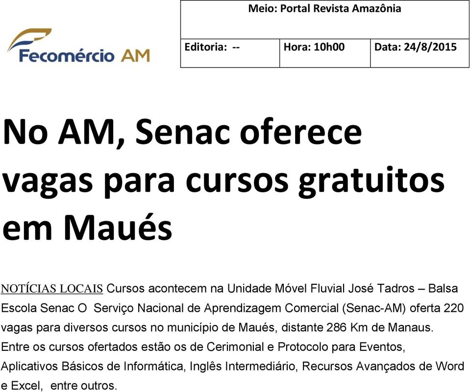 (Senac-AM) oferta 220 vagas para diversos cursos no município de Maués, distante 286 Km de Manaus.