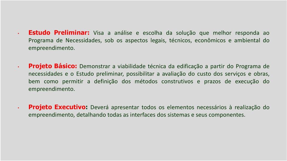 Projeto Básico: Demonstrar a viabilidade técnica da edificação a partir do Programa de necessidades e o Estudo preliminar, possibilitar a avaliação do