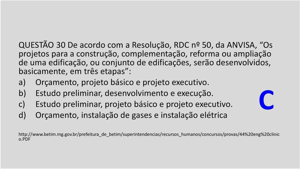 b) Estudo preliminar, desenvolvimento e execução. c) Estudo preliminar, projeto básico e projeto executivo.