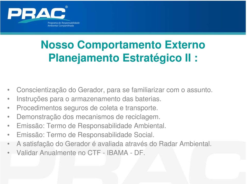 Demonstração dos mecanismos de reciclagem. Emissão: Termo de Responsabilidade Ambiental.