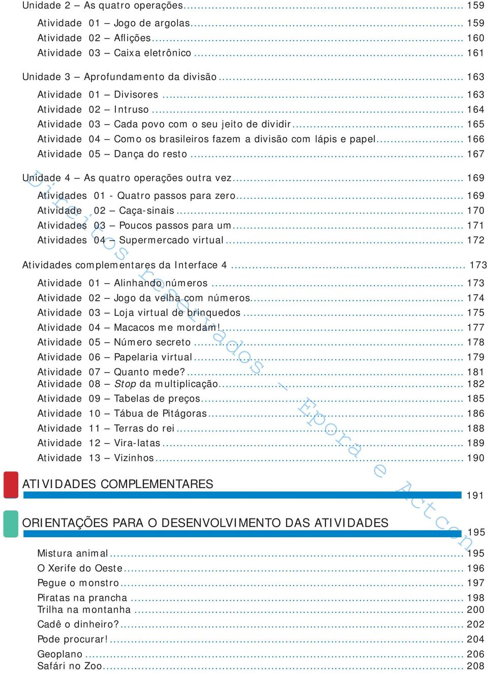 .. 166 Atividade 05 Dança do resto... 167 Unidade 4 As quatro operações outra vez... 169 Atividades 01 - Quatro passos para zero... 169 Atividade 02 Caça-sinais.