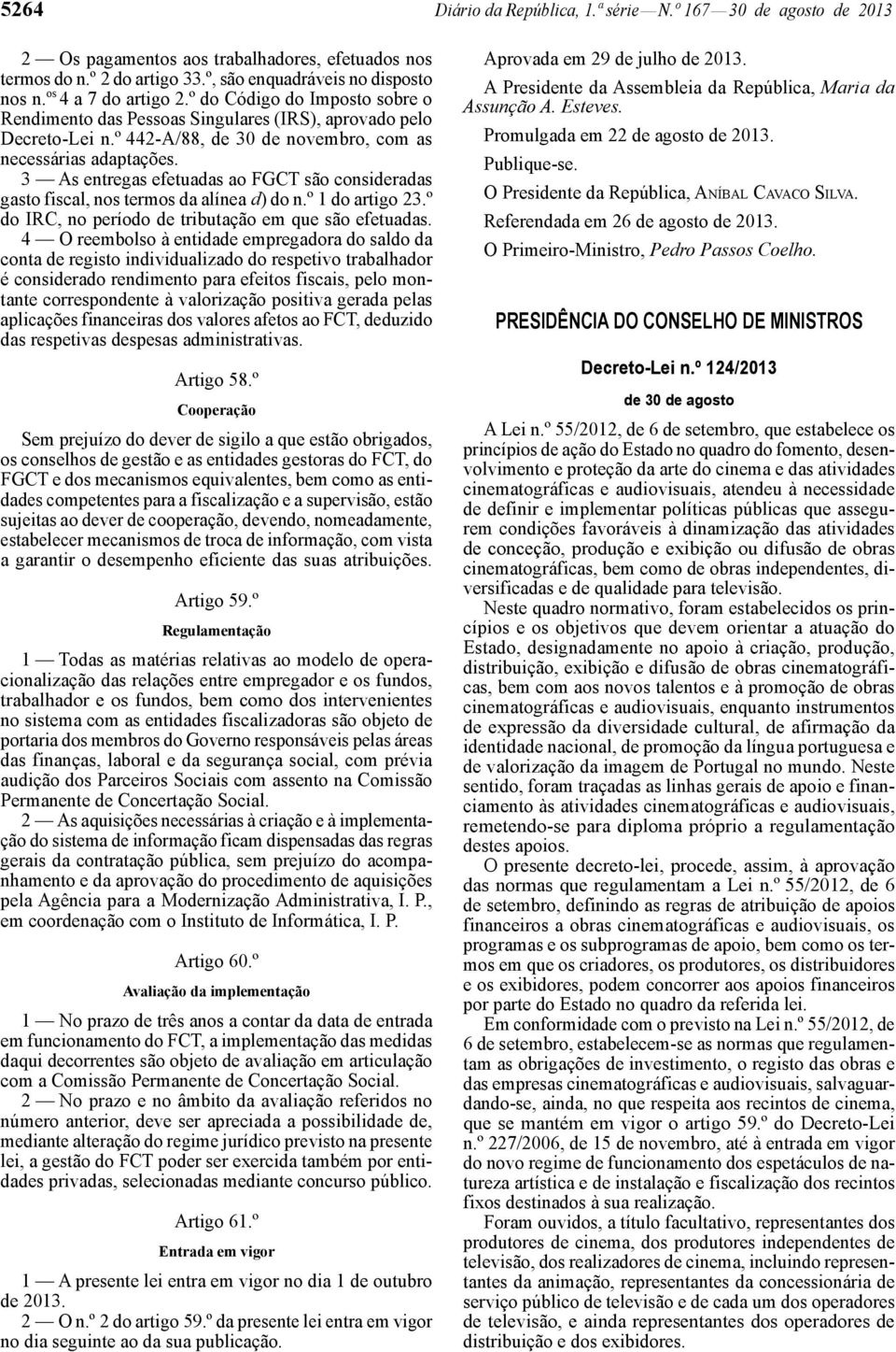 3 As entregas efetuadas ao FGCT são consideradas gasto fiscal, nos termos da alínea d) do n.º 1 do artigo 23.º do IRC, no período de tributação em que são efetuadas.