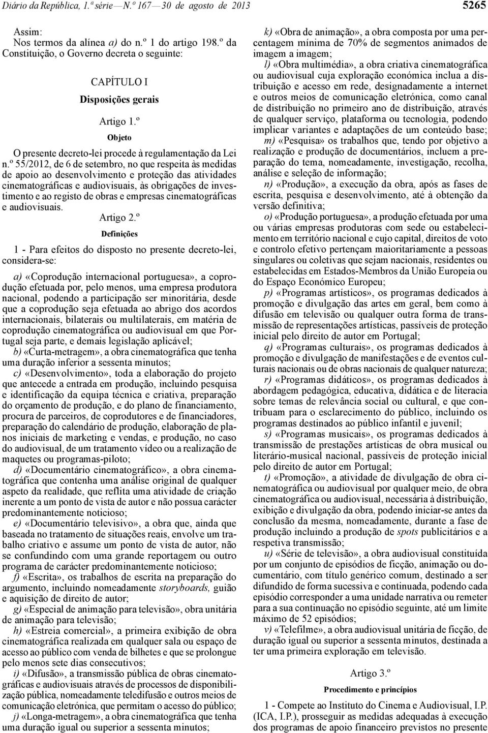 º 55/2012, de 6 de setembro, no que respeita às medidas de apoio ao desenvolvimento e proteção das atividades cinematográficas e audiovisuais, às obrigações de investimento e ao registo de obras e