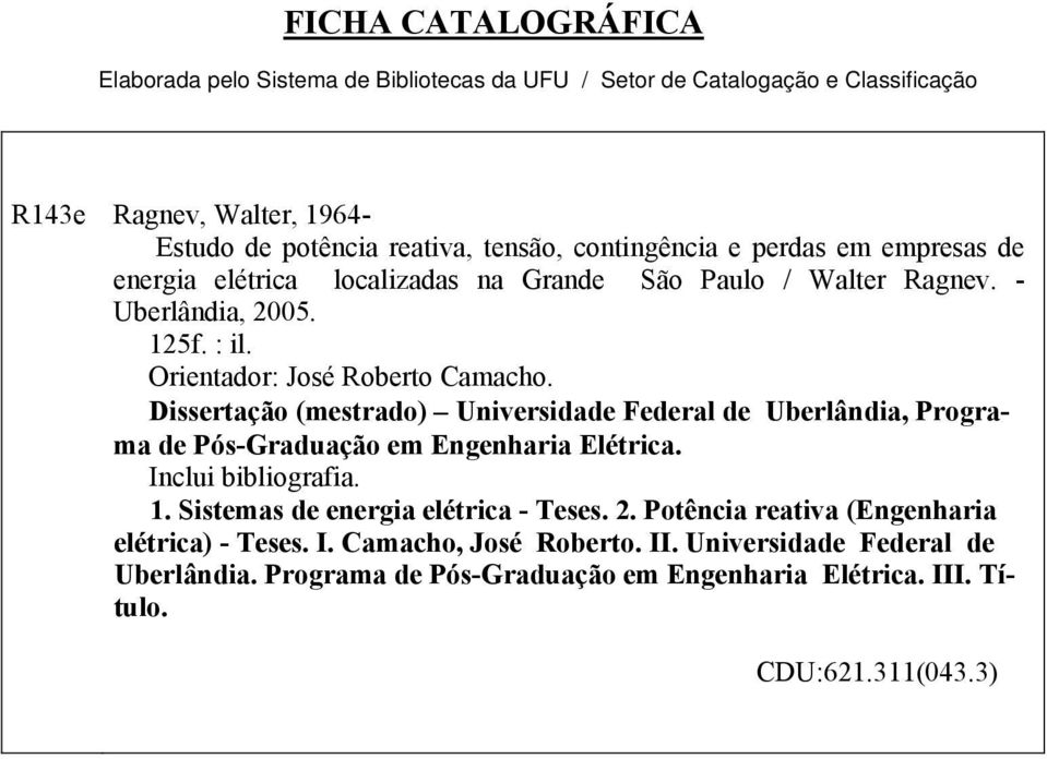 Dissertação (mestrado) Universidade Federal de Uberlândia, Programa de Pós-Graduação em Engenharia Elétrica. Inclui bibliografia. 1. Sistemas de energia elétrica - Teses. 2.