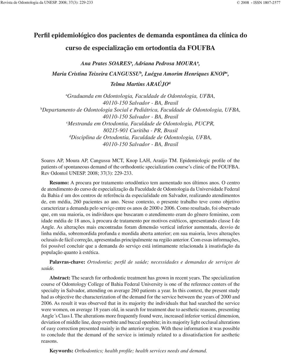 MOURA a, Maria Cristina Teixeira CANGUSSU b, Luégya Amorim Henriques KNOP c, Telma Martins ARAÚJO d a Graduanda em Odontologia, Faculdade de Odontologia, UFBA, 40110-150 Salvador - BA, Brasil b