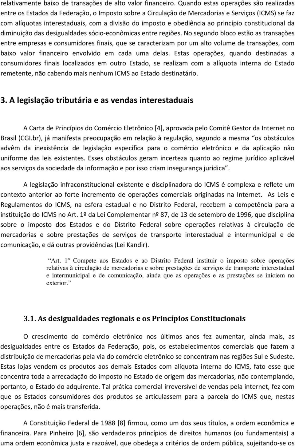 obediência ao princípio constitucional da diminuição das desigualdades sócio-econômicas entre regiões.