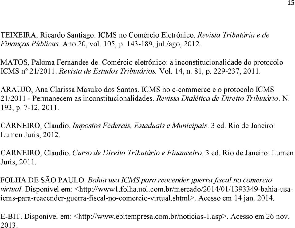 ICMS no e-commerce e o protocolo ICMS 21/2011 - Permanecem as inconstitucionalidades. Revista Dialética de Direito Tributário. N. 193, p. 7-12, 2011. CARNEIRO, Claudio.