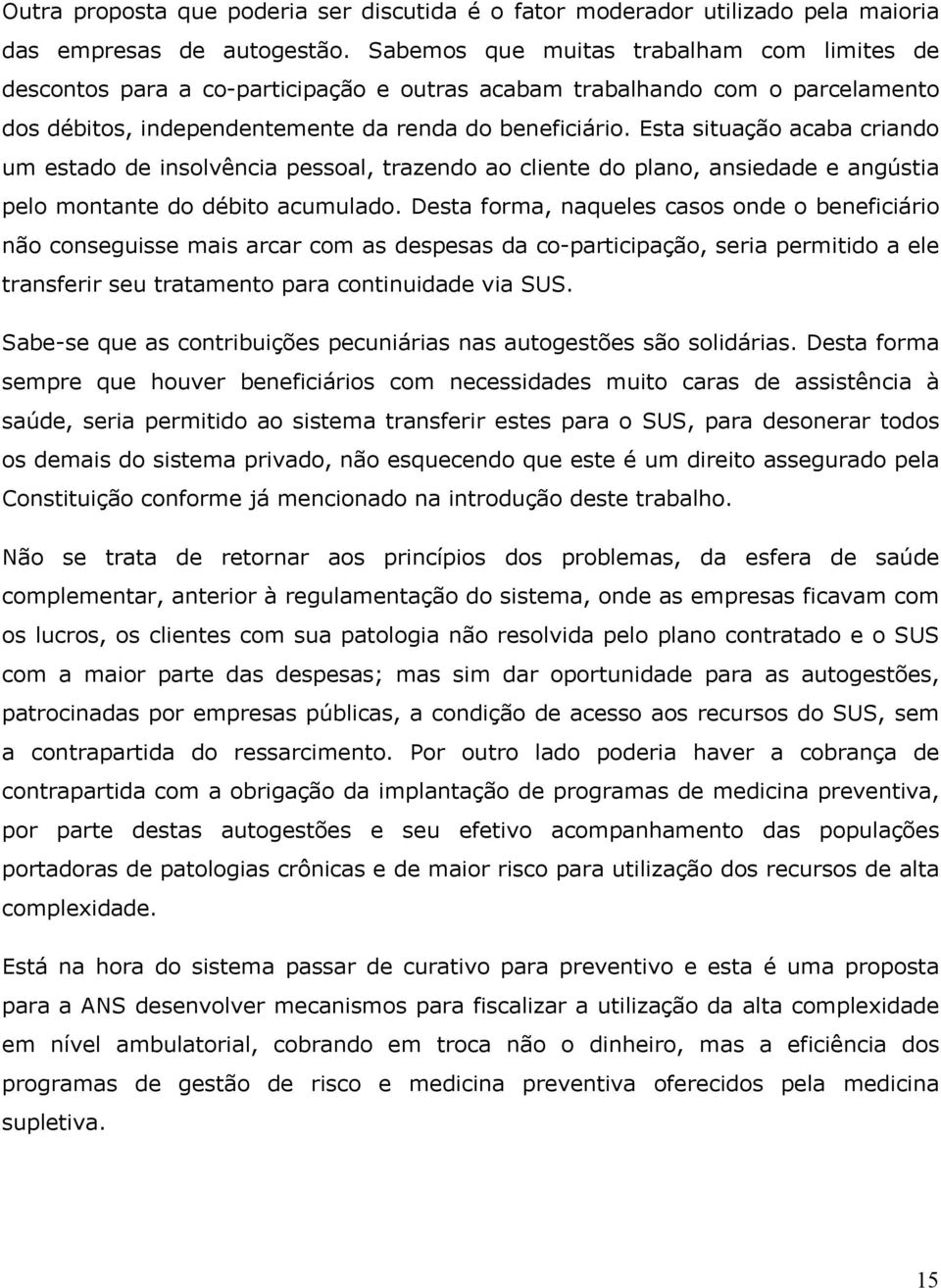 Esta situação acaba criando um estado de insolvência pessoal, trazendo ao cliente do plano, ansiedade e angústia pelo montante do débito acumulado.