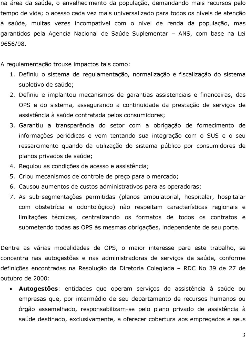 Definiu o sistema de regulamentação, normalização e fiscalização do sistema supletivo de saúde; 2.