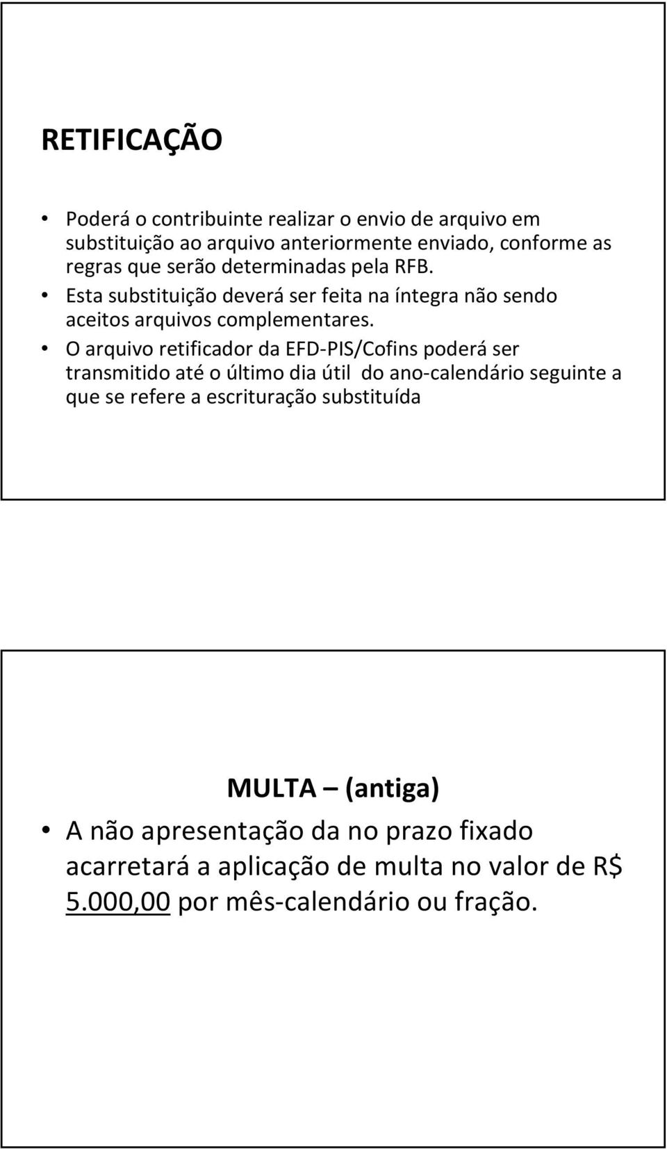 O arquivo retificador da EFD-PIS/Cofins poderáser transmitido atéo último dia útil do ano-calendário seguinte a que se refere a