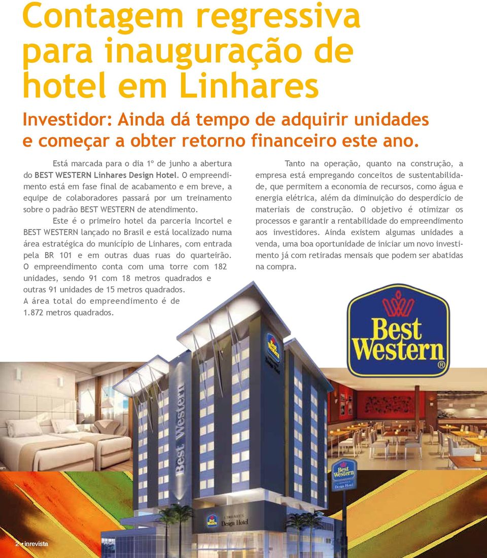 O empreendimento está em fase final de acabamento e em breve, a equipe de colaboradores passará por um treinamento sobre o padrão BEST WESTERN de atendimento.