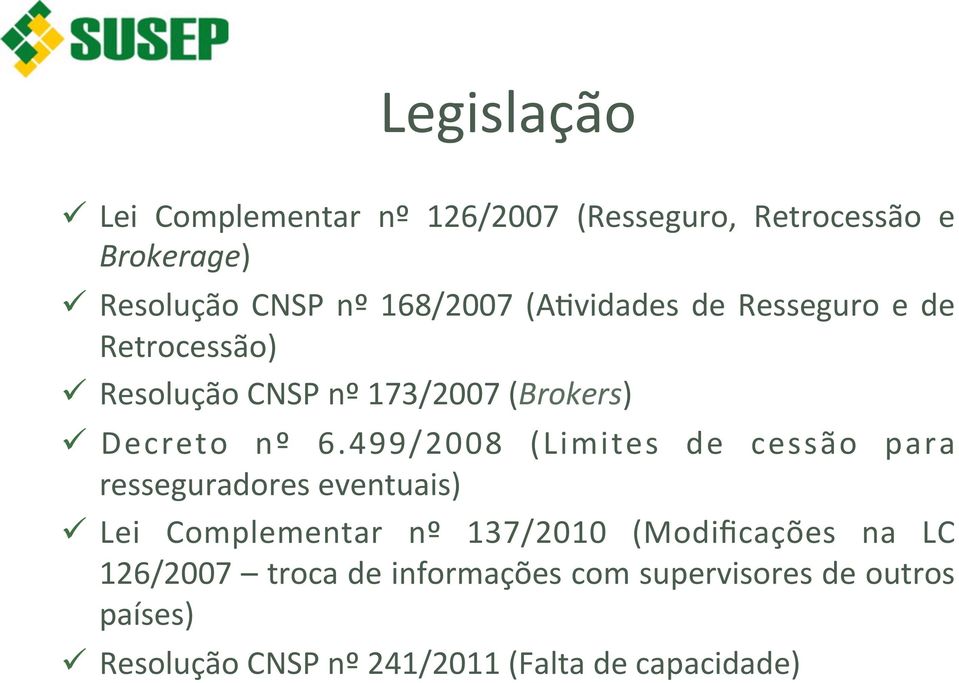 499/2008 (Limites de cessão para resseguradores eventuais) ü Lei Complementar nº 137/2010 (Modificações na