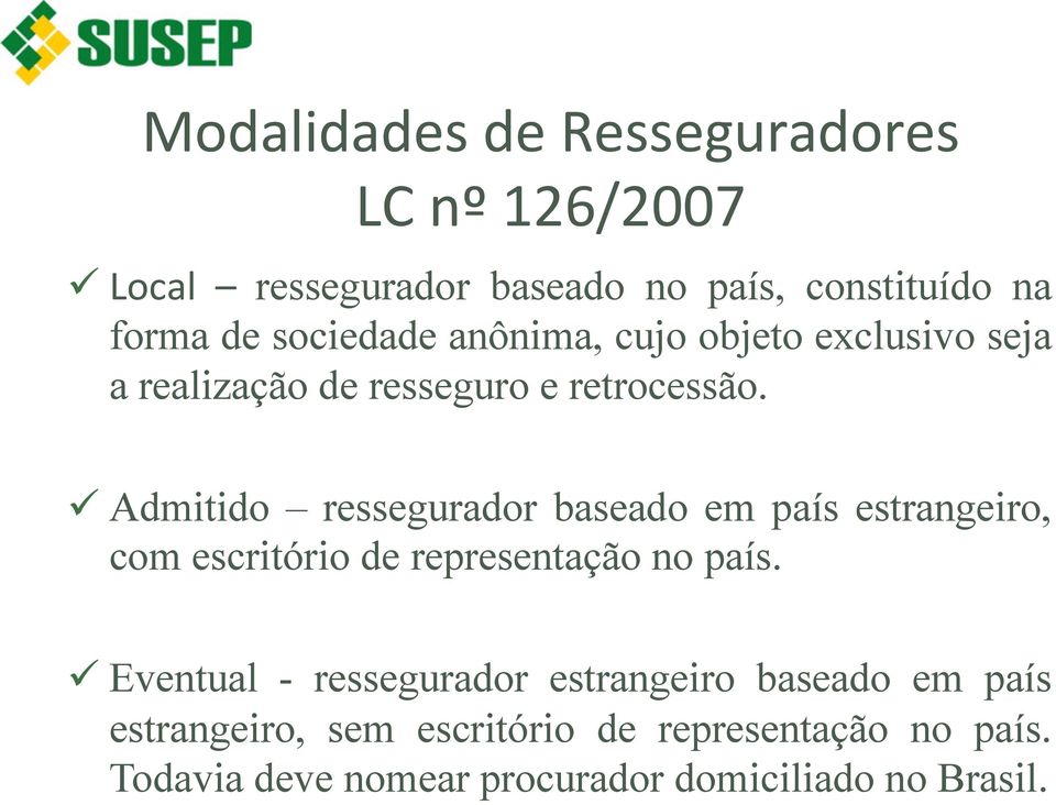 ü Admitido ressegurador baseado em país estrangeiro, com escritório de representação no país.