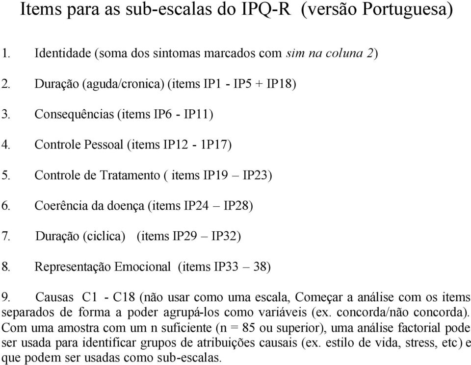 Representação Emocional (items IP33 38) 9. Causas C1 - C18 (não usar como uma escala, Começar a análise com os items separados de forma a poder agrupá-los como variáveis (ex.