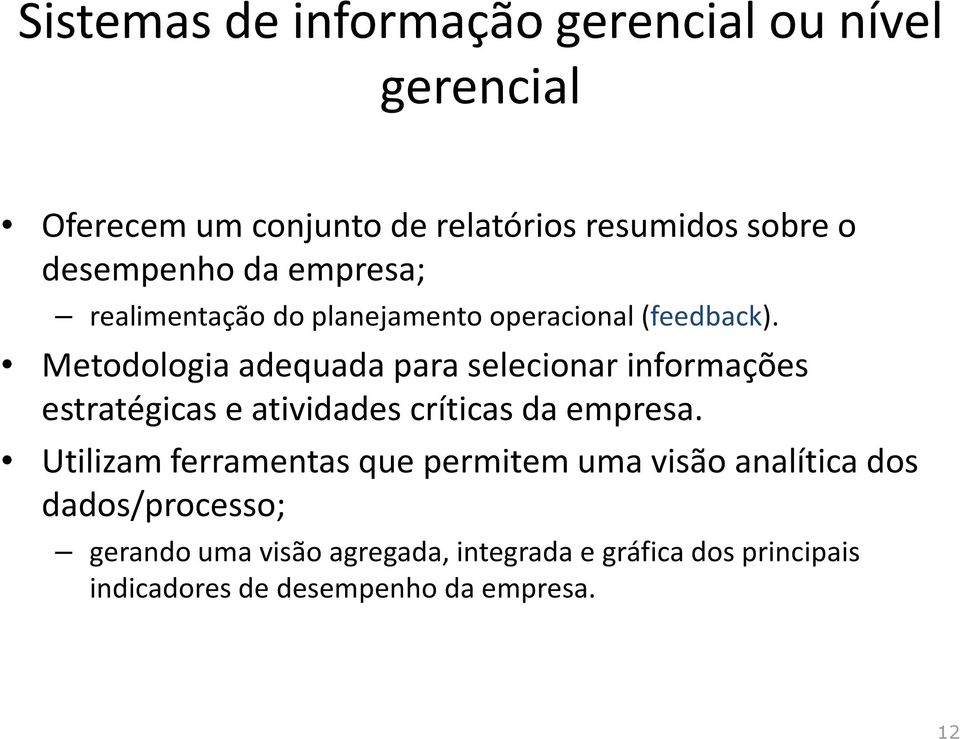 Metodologia adequada para selecionar informações estratégicas e atividades críticas da empresa.