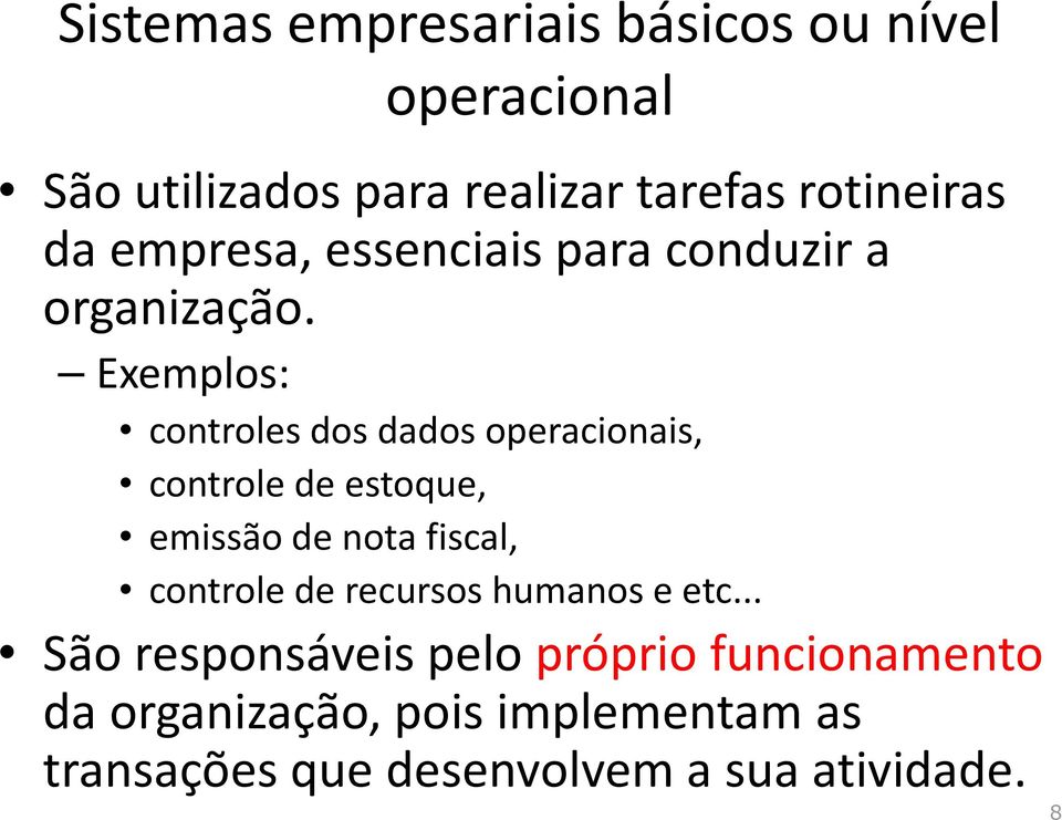 Exemplos: controles dos dados operacionais, controle de estoque, emissão de nota fiscal, controle de