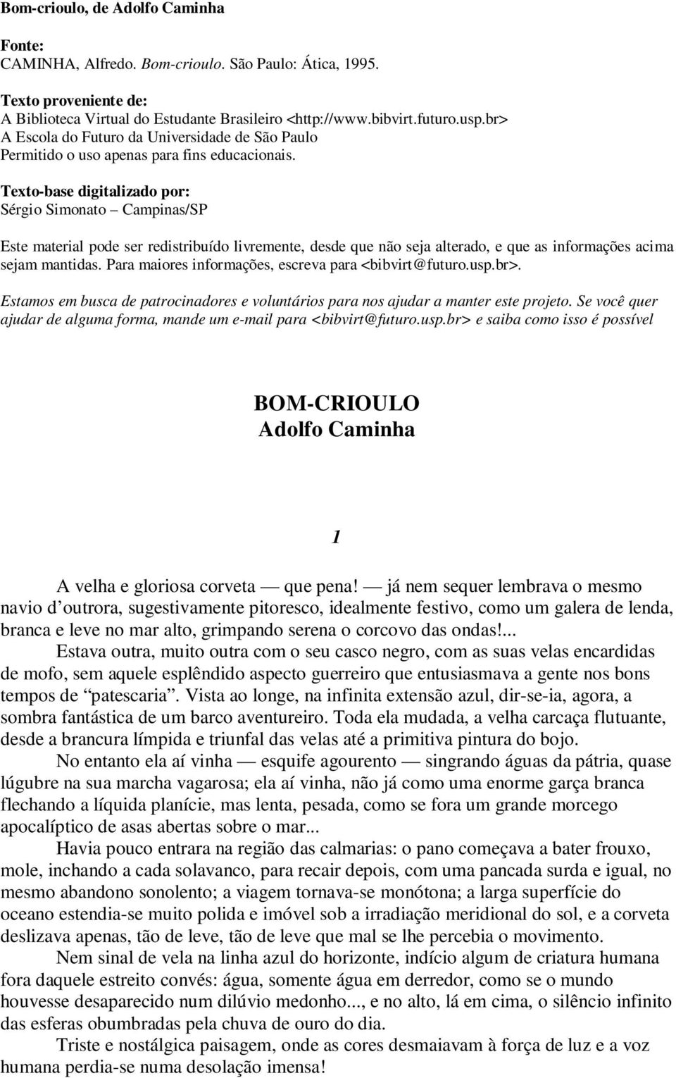 Texto-base digitalizado por: Sérgio Simonato Campinas/SP Este material pode ser redistribuído livremente, desde que não seja alterado, e que as informações acima sejam mantidas.