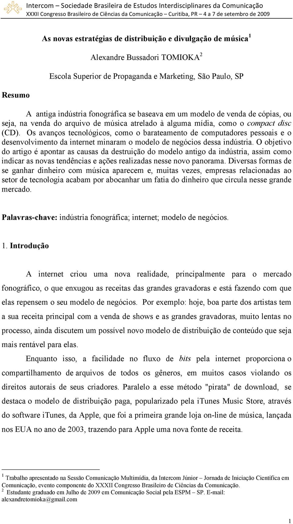 Os avanços tecnológicos, como o barateamento de computadores pessoais e o desenvolvimento da internet minaram o modelo de negócios dessa indústria.