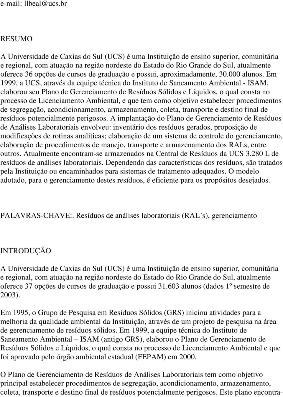 opções de cursos de graduação e possui, aproximadamente, 3. alunos.