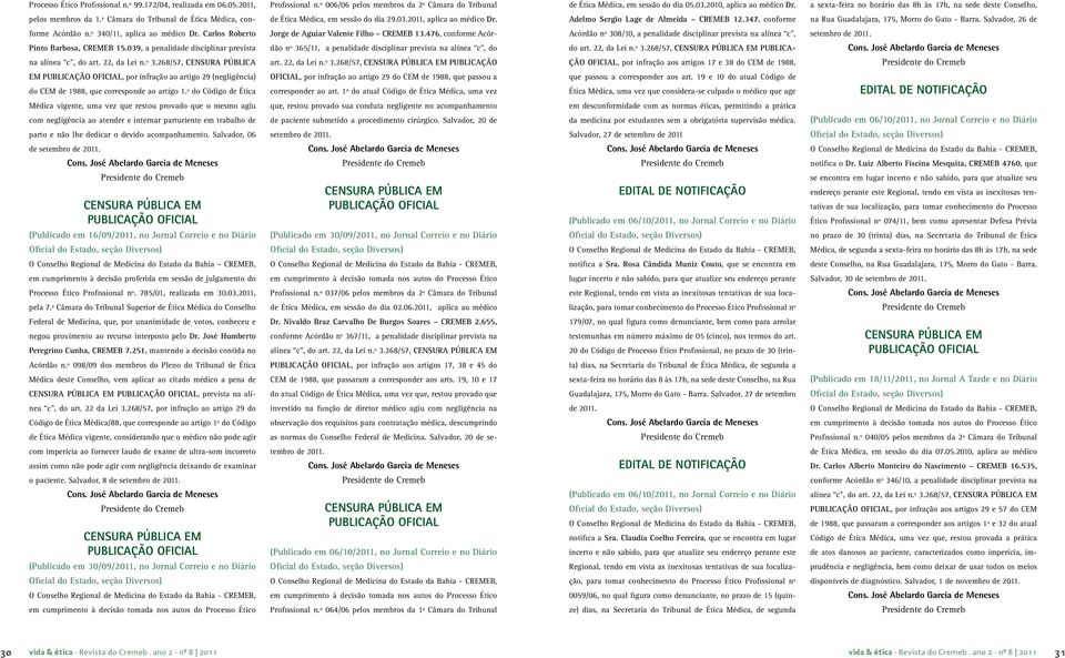 Adelmo Sergio Lage de Almeida CREMEB 12.347, conforme na Rua Guadalajara, 175, Morro do Gato - Barra. Salvador, 26 de forme Acórdão n.º 340/11, aplica ao médico Dr.