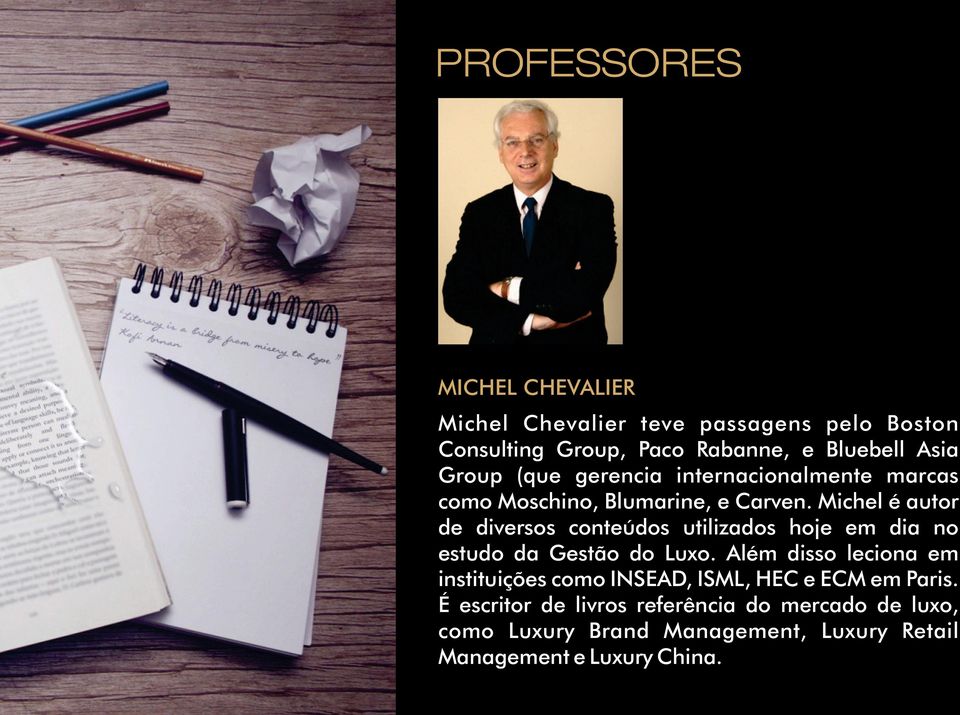 Michel é autor de diversos conteúdos utilizados hoje em dia no estudo da Gestão do Luxo.