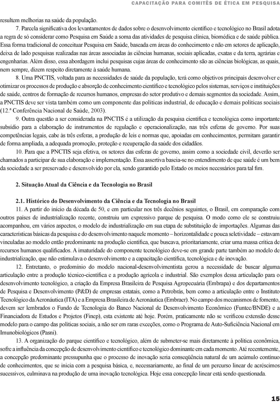 clínica, biomédica e de saúde pública.