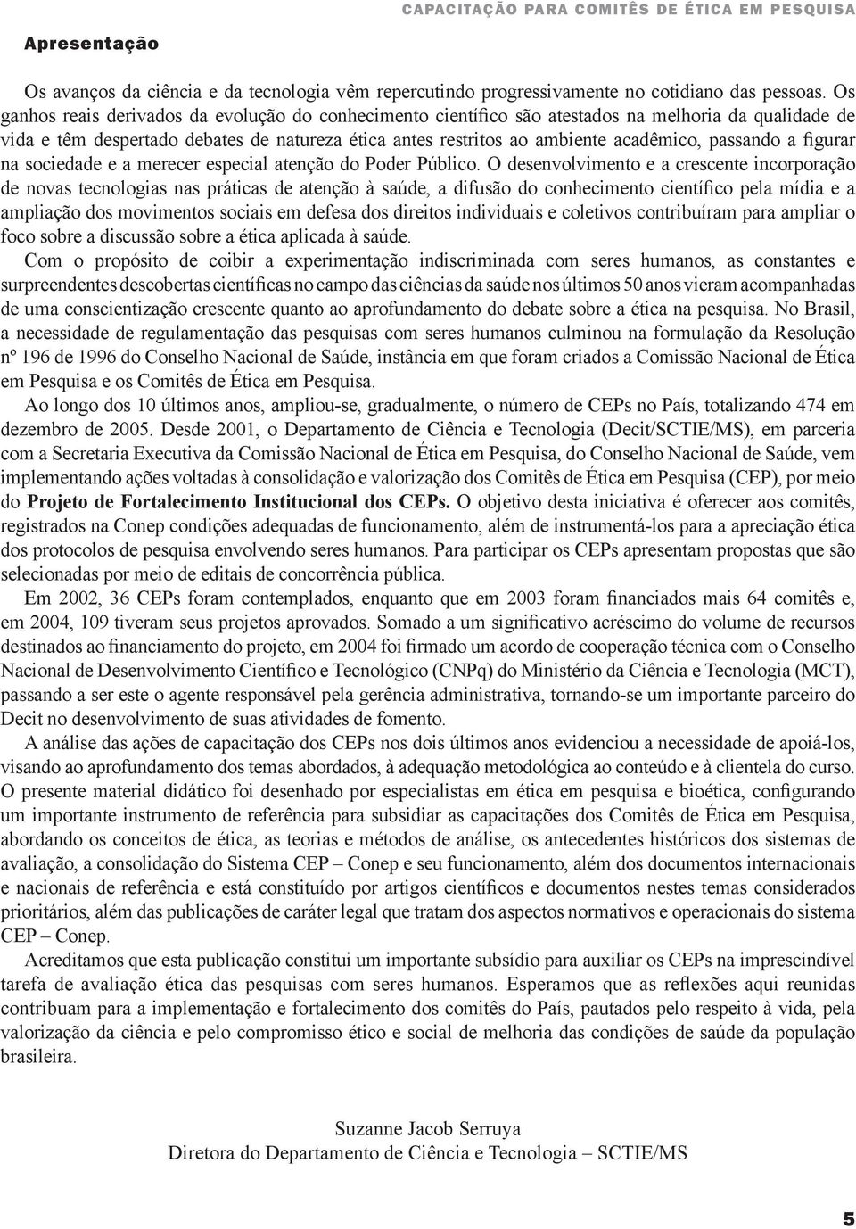 passando a figurar na sociedade e a merecer especial atenção do Poder Público.