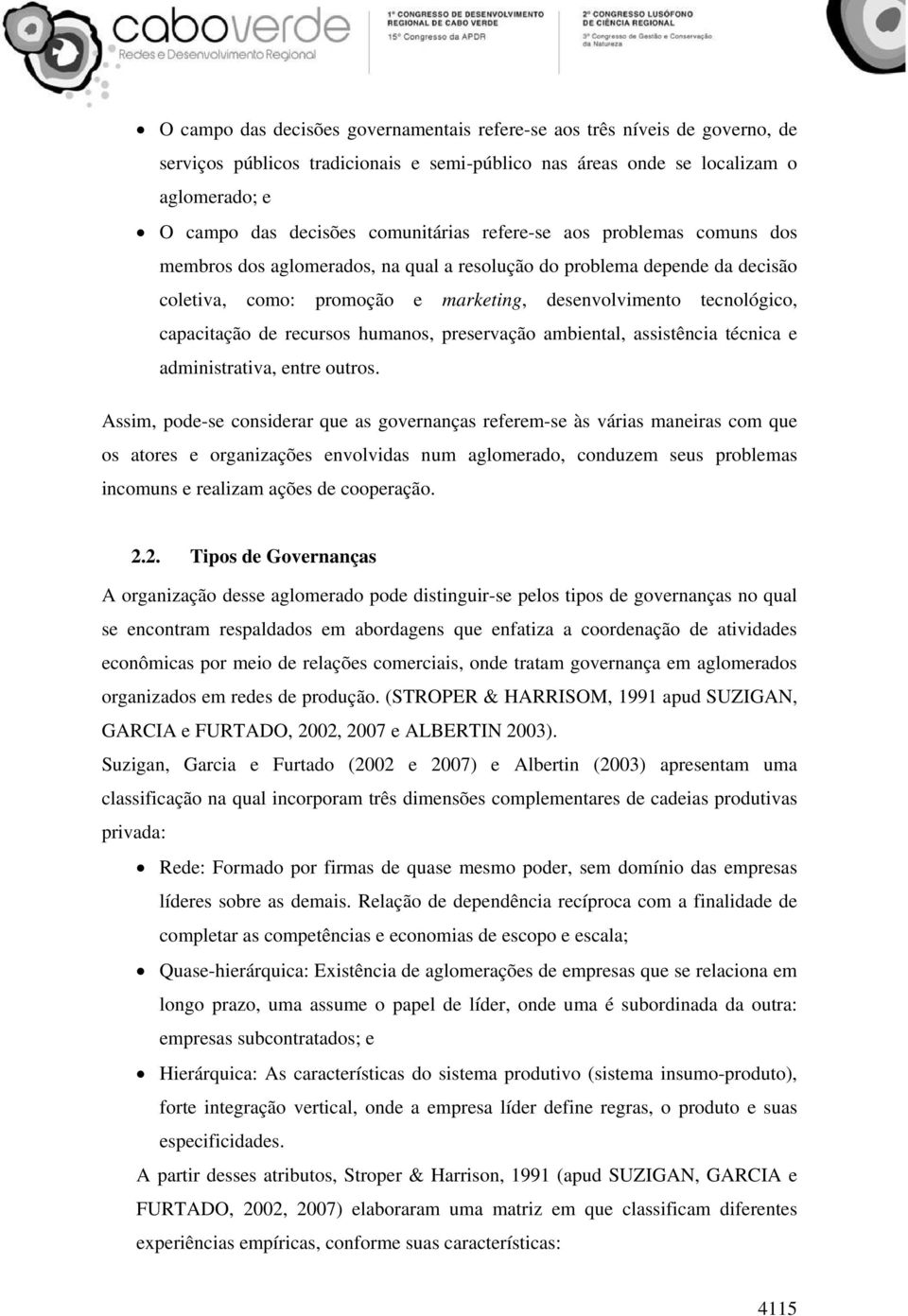 capacitação de recursos humanos, preservação ambiental, assistência técnica e administrativa, entre outros.