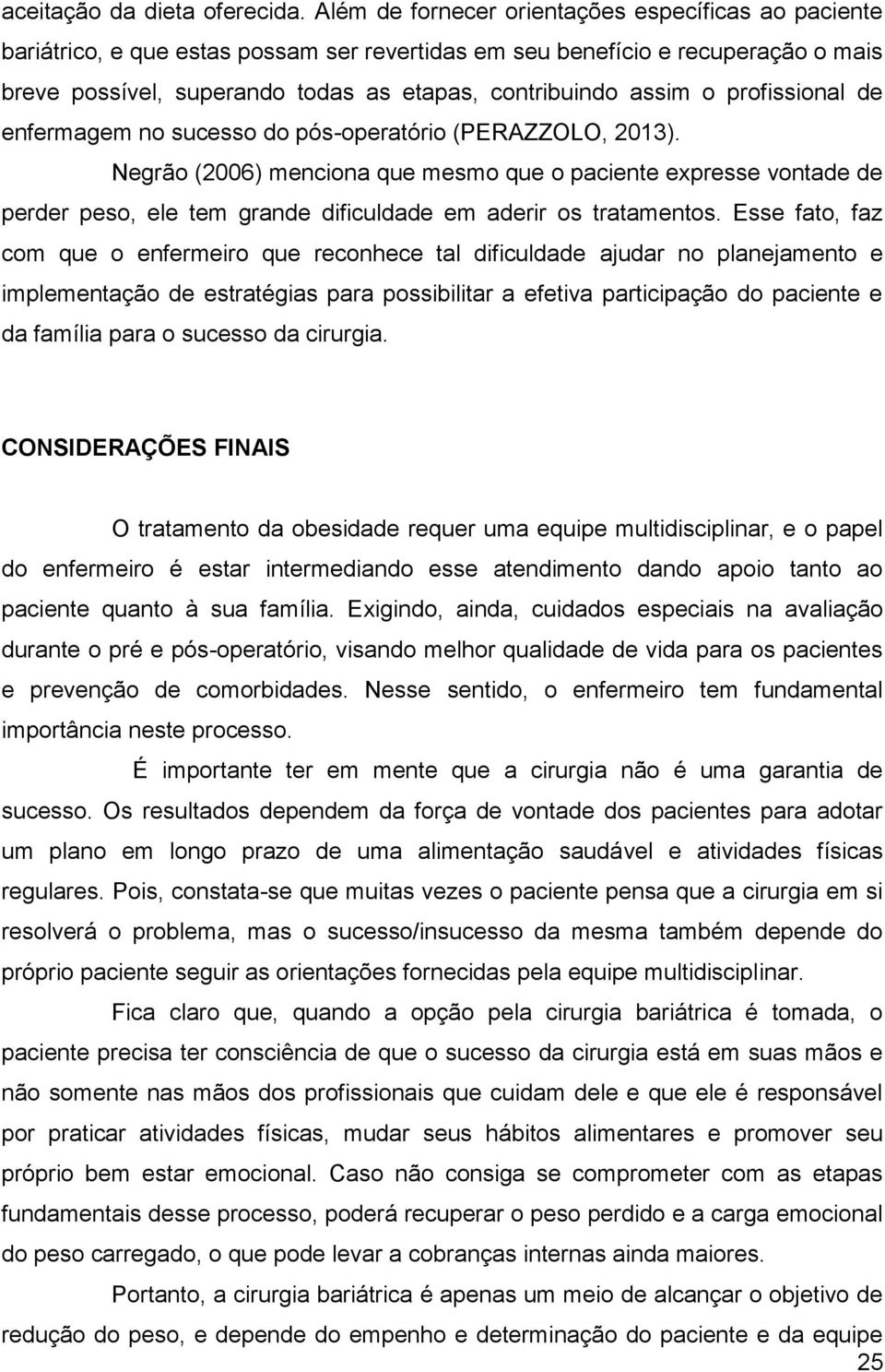 o profissional de enfermagem no sucesso do pós-operatório (PERAZZOLO, 2013).