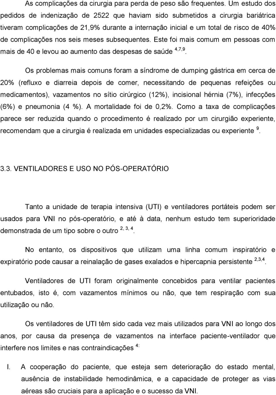 seis meses subsequentes. Este foi mais comum em pessoas com mais de 40 e levou ao aumento das despesas de saúde 4,7,9.