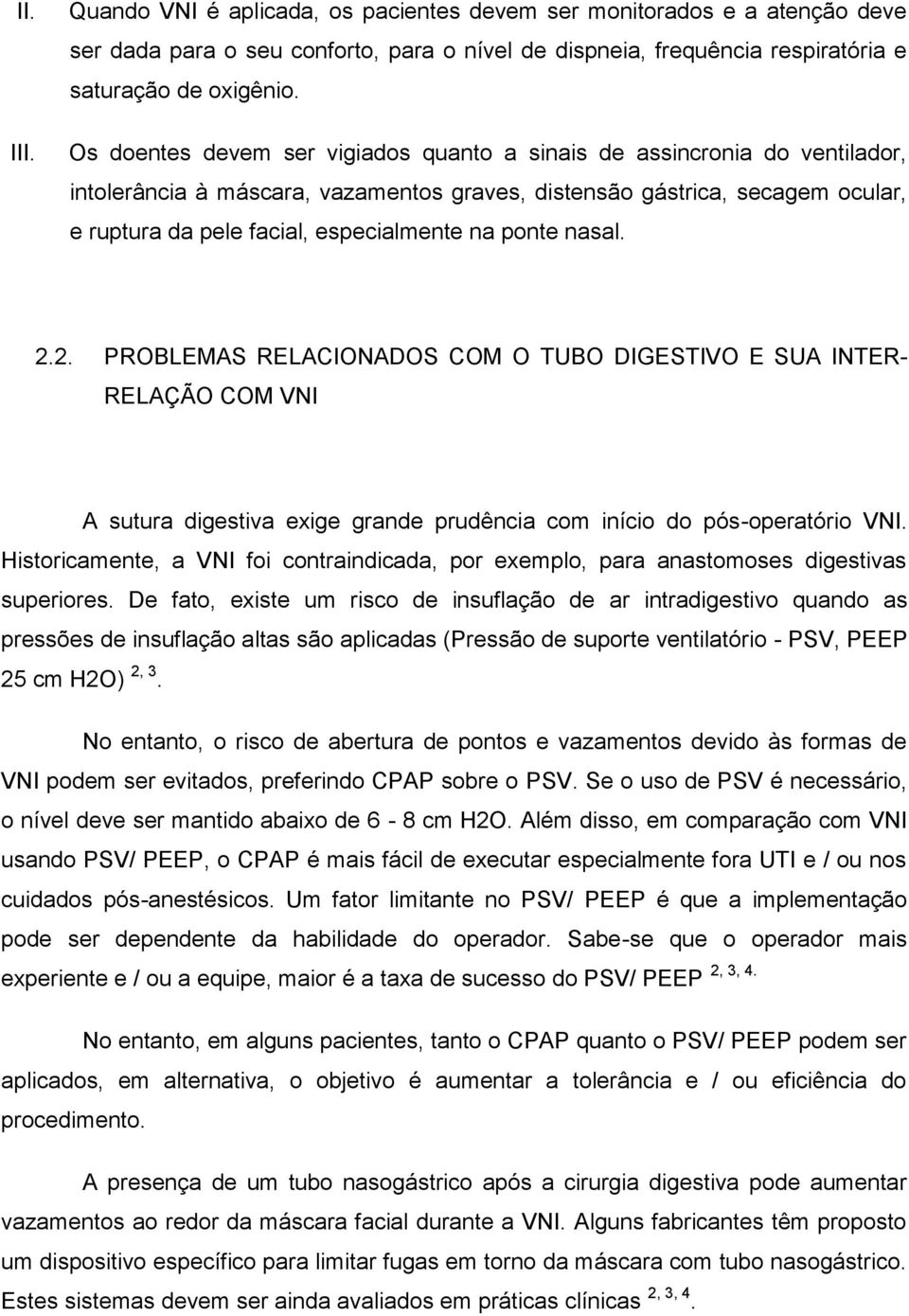 ponte nasal. 2.2. PROBLEMAS RELACIONADOS COM O TUBO DIGESTIVO E SUA INTER- RELAÇÃO COM VNI A sutura digestiva exige grande prudência com início do pós-operatório VNI.