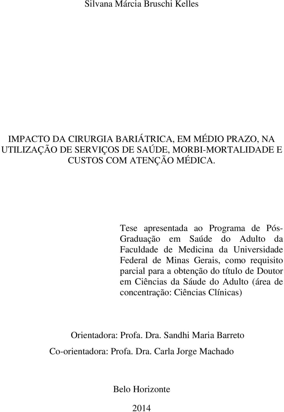Tese apresentada ao Programa de Pós- Graduação em Saúde do Adulto da Faculdade de Medicina da Universidade Federal de Minas Gerais,