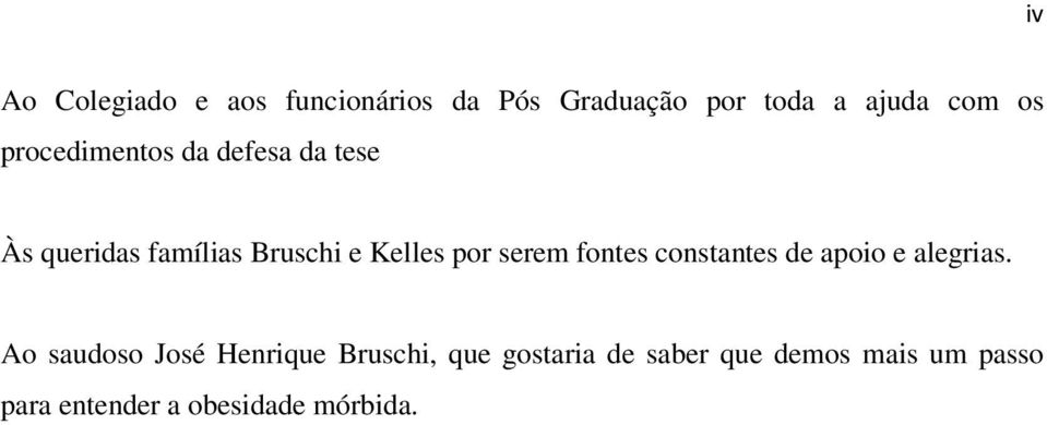 serem fontes constantes de apoio e alegrias.