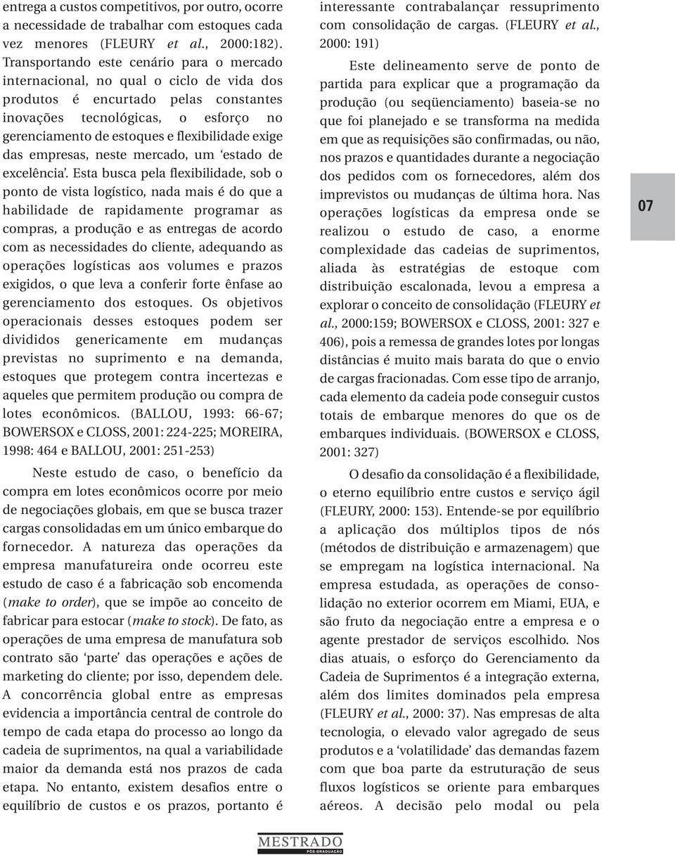 flexibilidade exige das empresas, neste mercado, um estado de excelência.