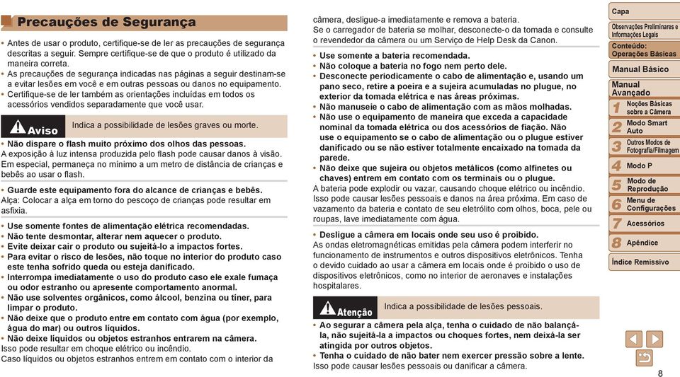 Certifique-se de ler também as orientações incluídas em todos os acessórios vendidos separadamente que você usar. Indica a possibilidade de lesões graves ou morte.