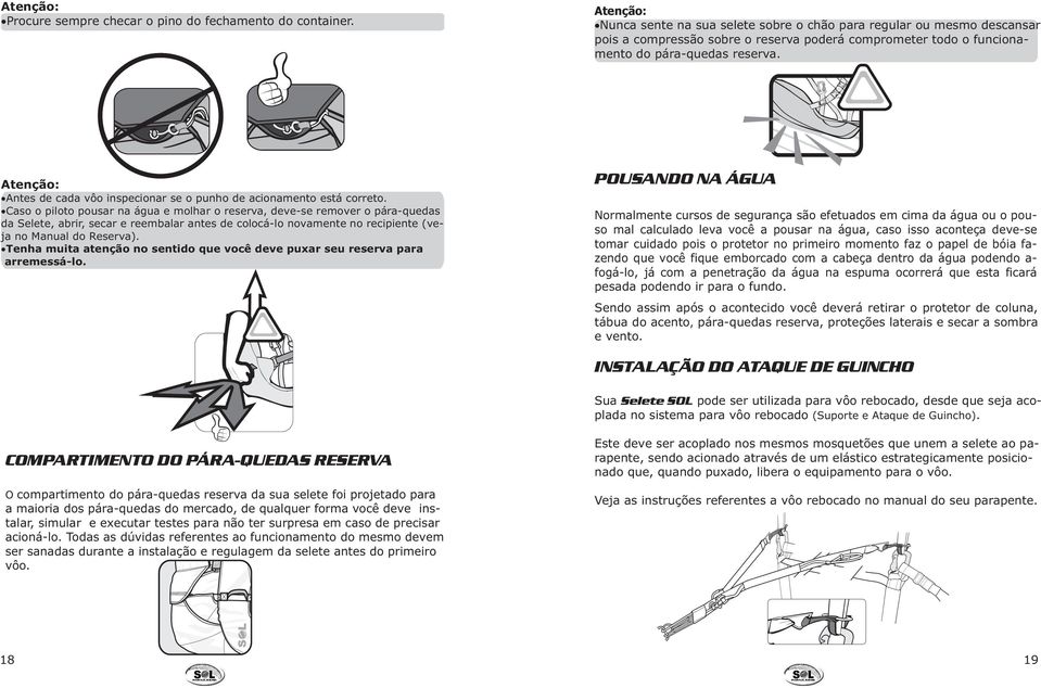 Antes de cada vôo inspecionar se o punho de acionamento está correto.