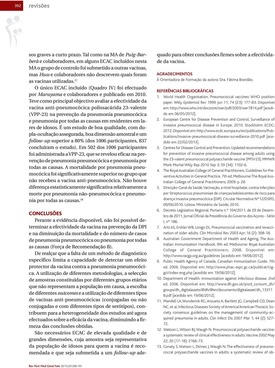 utilizadas. 17 O único ECAC incluído (Quadro IV) foi efectuado por Maruyama e colaboradores e publicado em 2010.