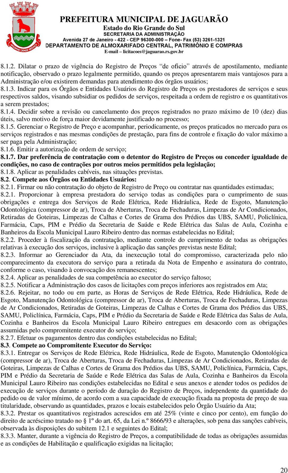 a Administração e/ou existirem demandas para atendimento dos órgãos usuários; 8.1.3.