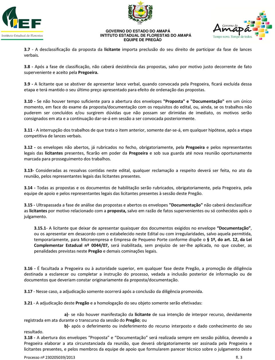 9 - A licitante que se abstiver de apresentar lance verbal, quando convocada pela Pregoeira, ficará excluída dessa etapa e terá mantido o seu último preço apresentado para efeito de ordenação das