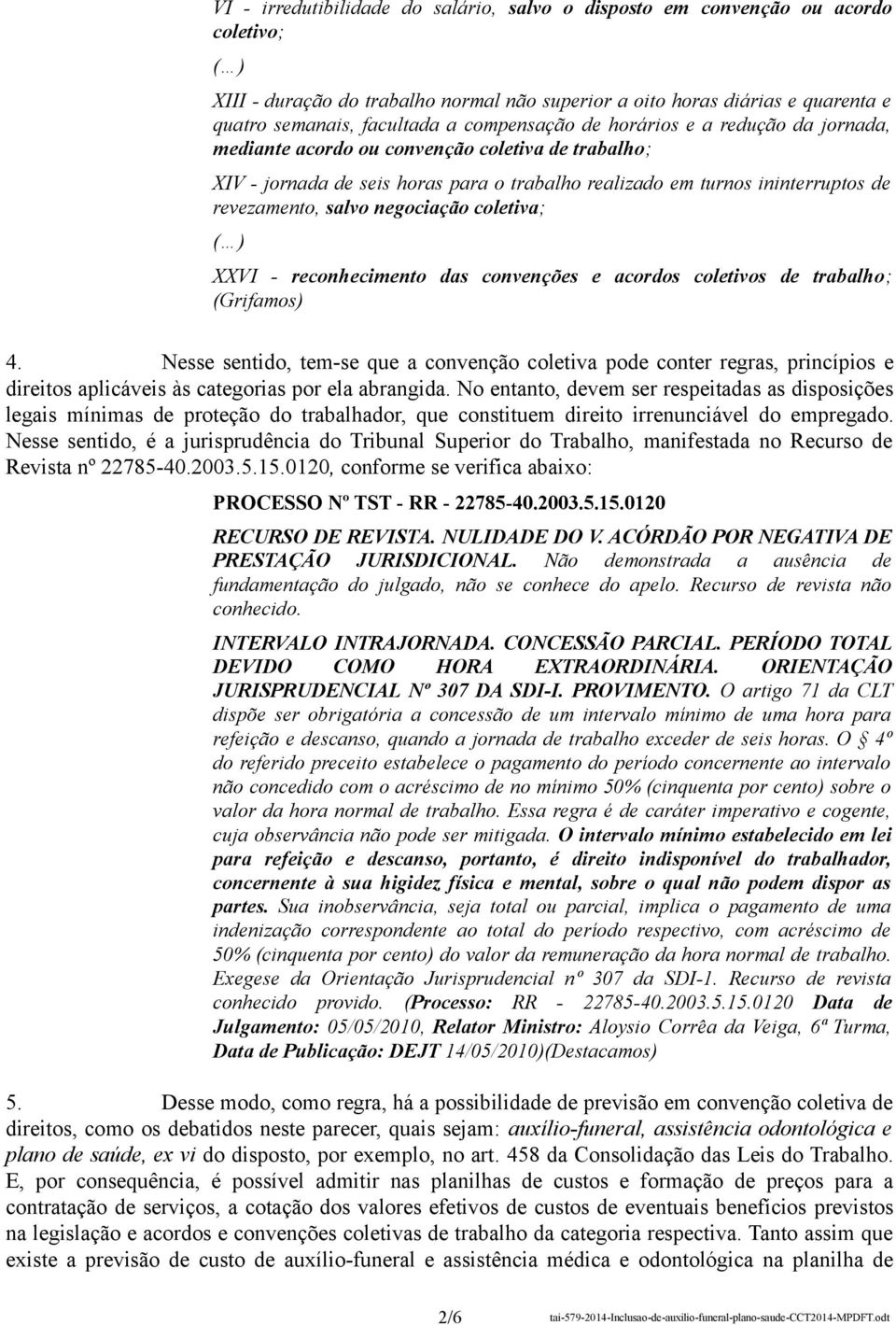 negociação coletiva; XXVI - reconhecimento das convenções e acordos coletivos de trabalho; (Grifamos) 4.