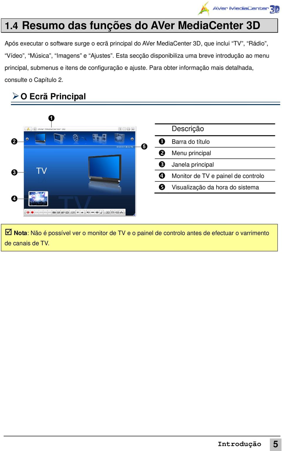 Para obter informação mais detalhada, consulte o Capítulo 2.